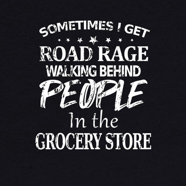 Sometimes I Get Road Rage Walking Being People In The Grocery Store by Hot Mess Mama Studio